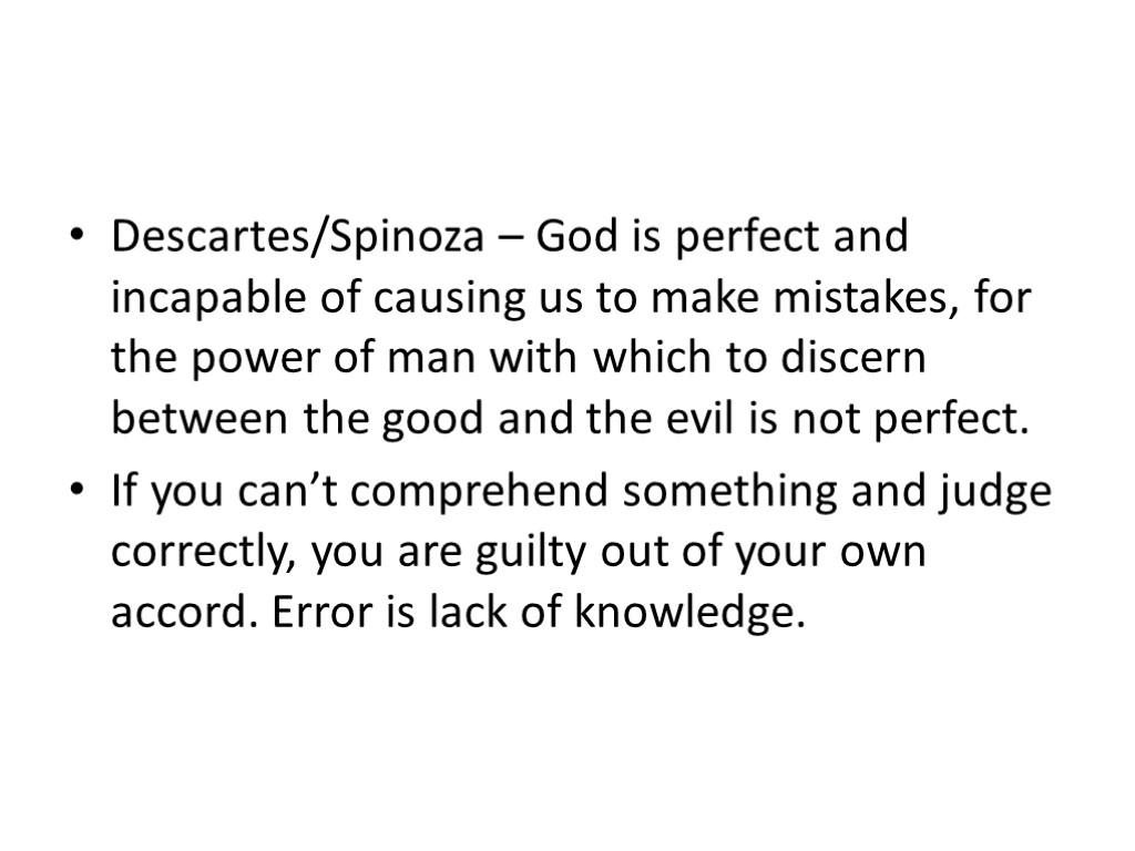 Descartes/Spinoza – God is perfect and incapable of causing us to make mistakes, for